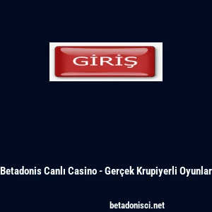 Betadonis Canlı Casino - Ger&ccedil;ek Krupiyerli Oyunlar
