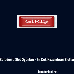 Betadonis Slot Oyunları - En &Ccedil;ok Kazandıran Slotlar