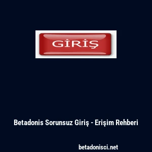 Betadonis Sorunsuz Giriş - Erişim Rehberi